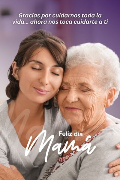 Mujer adulta abrazando con ternura a su madre mayor, ambas con los ojos cerrados y sonriendo, junto al mensaje: “Gracias por cuidarnos toda la vida… ahora nos toca cuidarte a ti. Feliz día Mamá”.